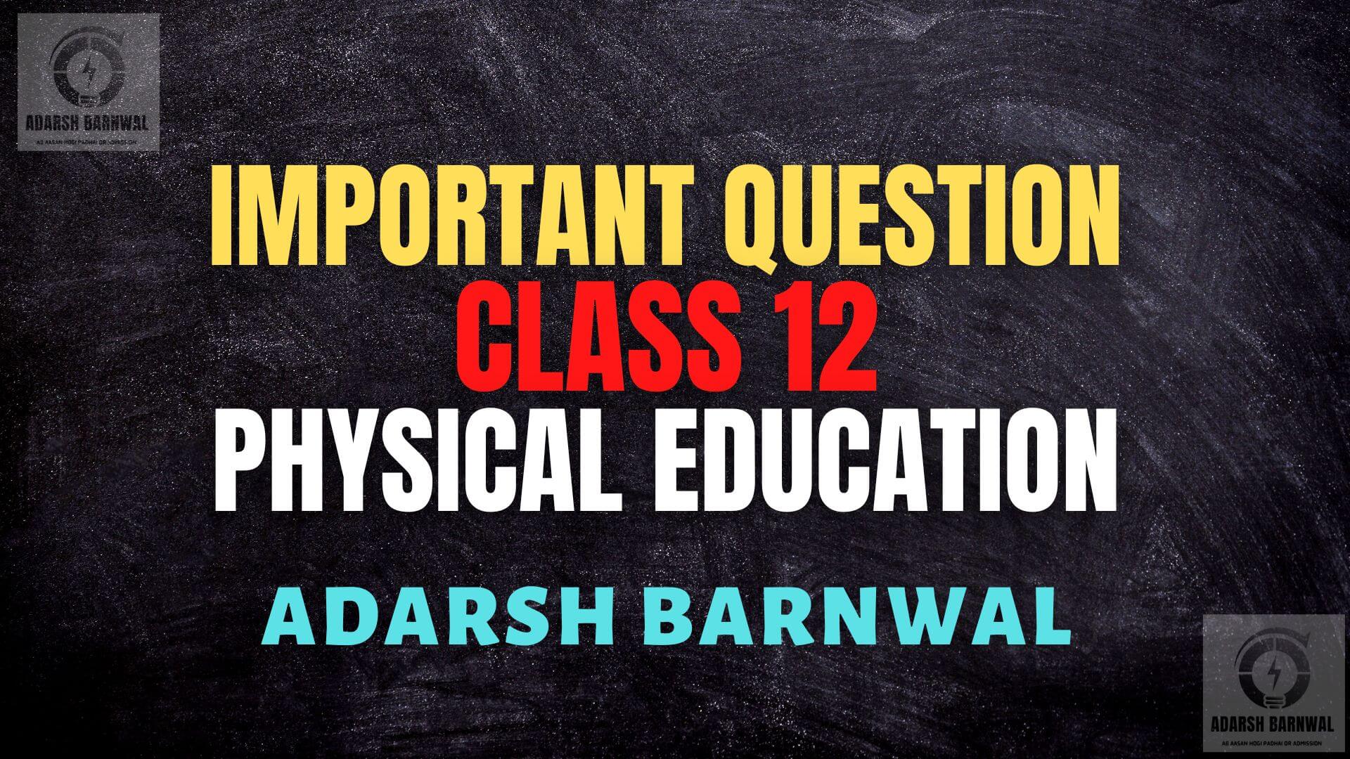 Class 12 Physical Education Most Important questions By Adarsh Barnwal