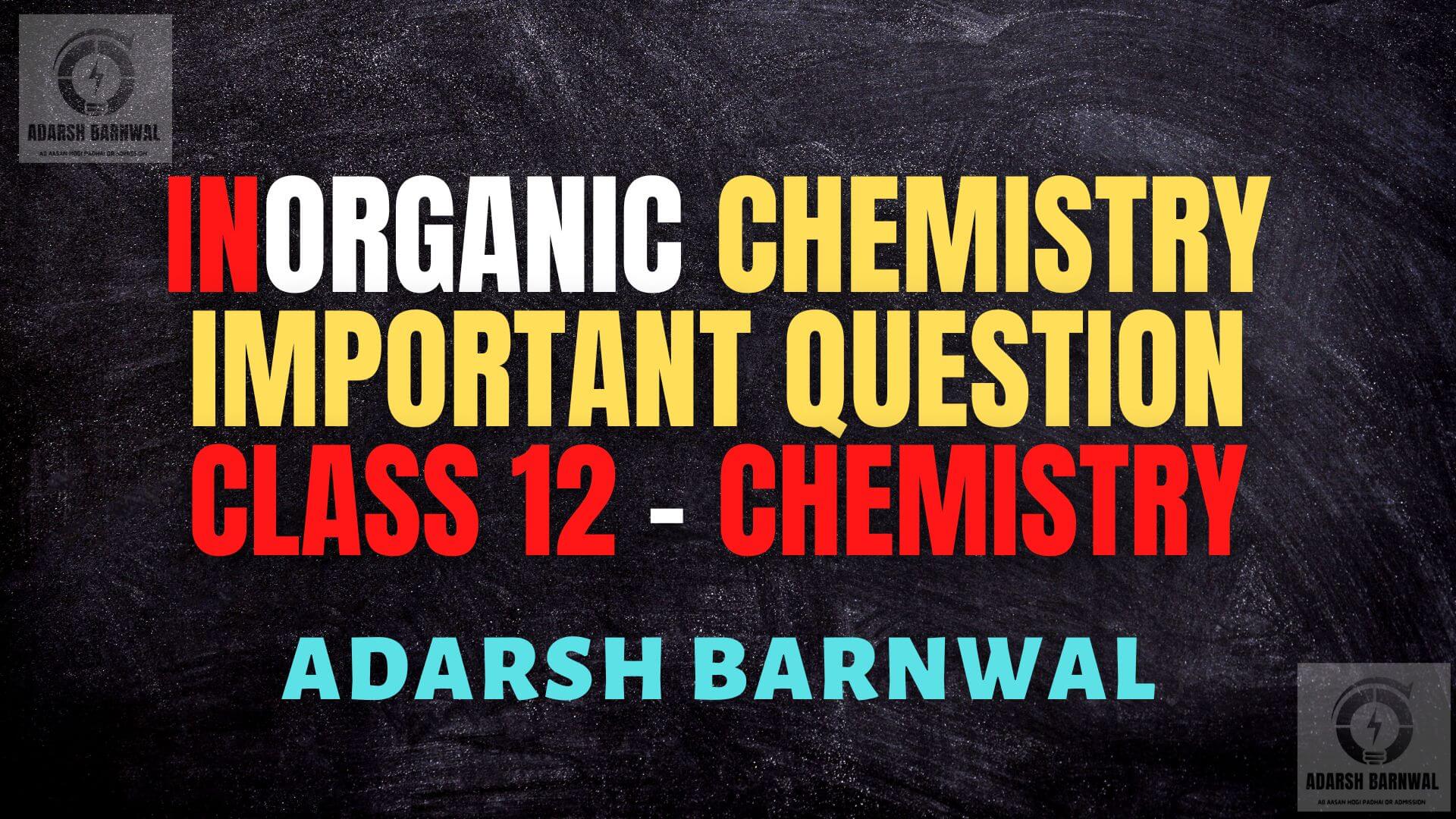 Class 12 Inorganic Chemistry Important questions By Adarsh Barnwal