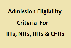 eligibility criteria for iiit , nit , iit , gftis