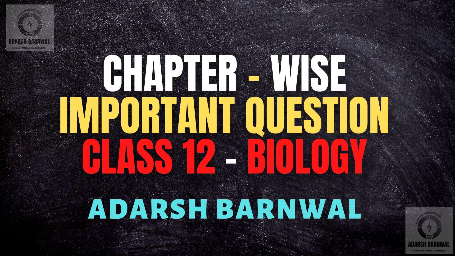Class 12 Biology Important Question with Answer 2023-2024 by adarsh Barnwal