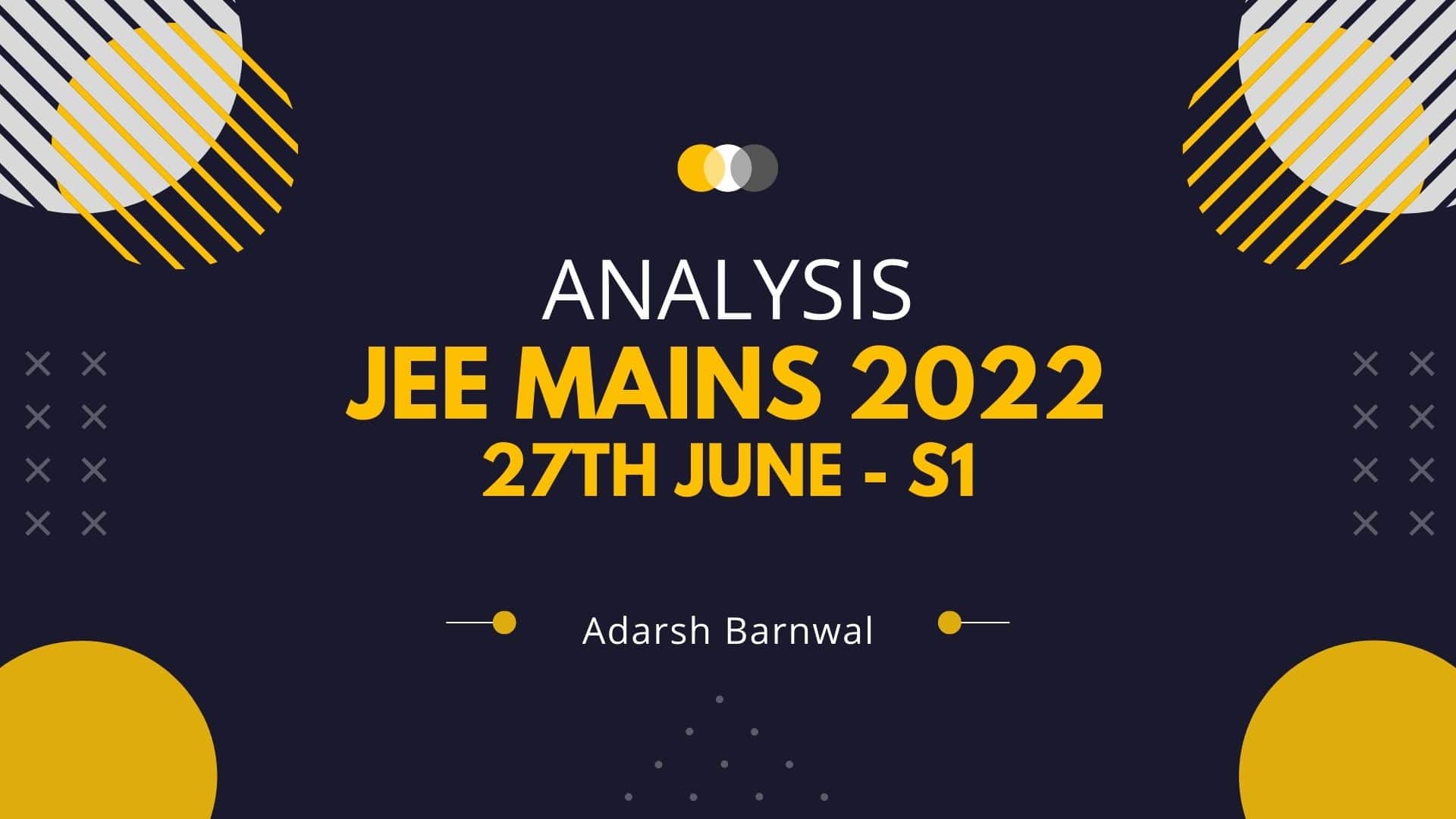 jee mains 2022 june 27 shift 1