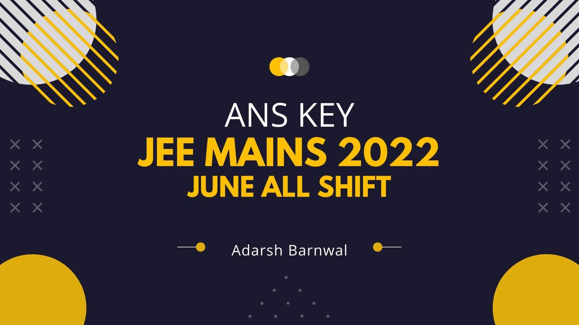 Jee mains 2022 final answer key adarsh Barnwal