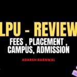 LPU : Ranking , Placement , Admission, Fee Structure, Courses 2022-2023