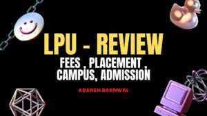 LPU : Ranking , Placement , Admission, Fee Structure, Courses 2022-2023