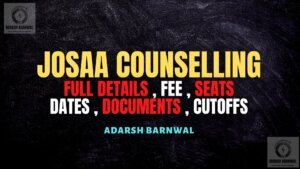JOSAA Counselling 2026-2027 : Registration , Cutoff ,Dates , Schedule , Choice Preference, Documents , Seat Matrix & Allotment