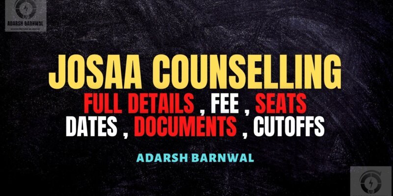 JOSAA Counselling 2025-2026 : Registration , Dates , Documents , Seat Matrix & Allotment