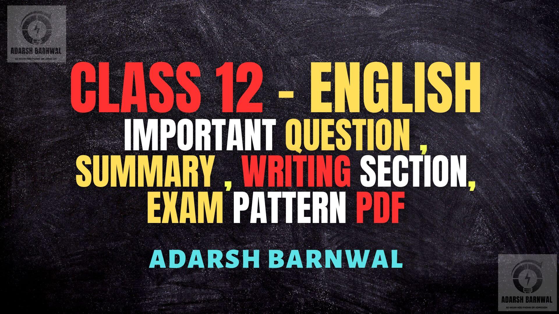 Class 12 English : Exam Pattern, Important Question , Summary , Writing Section Pdf 2023-2024