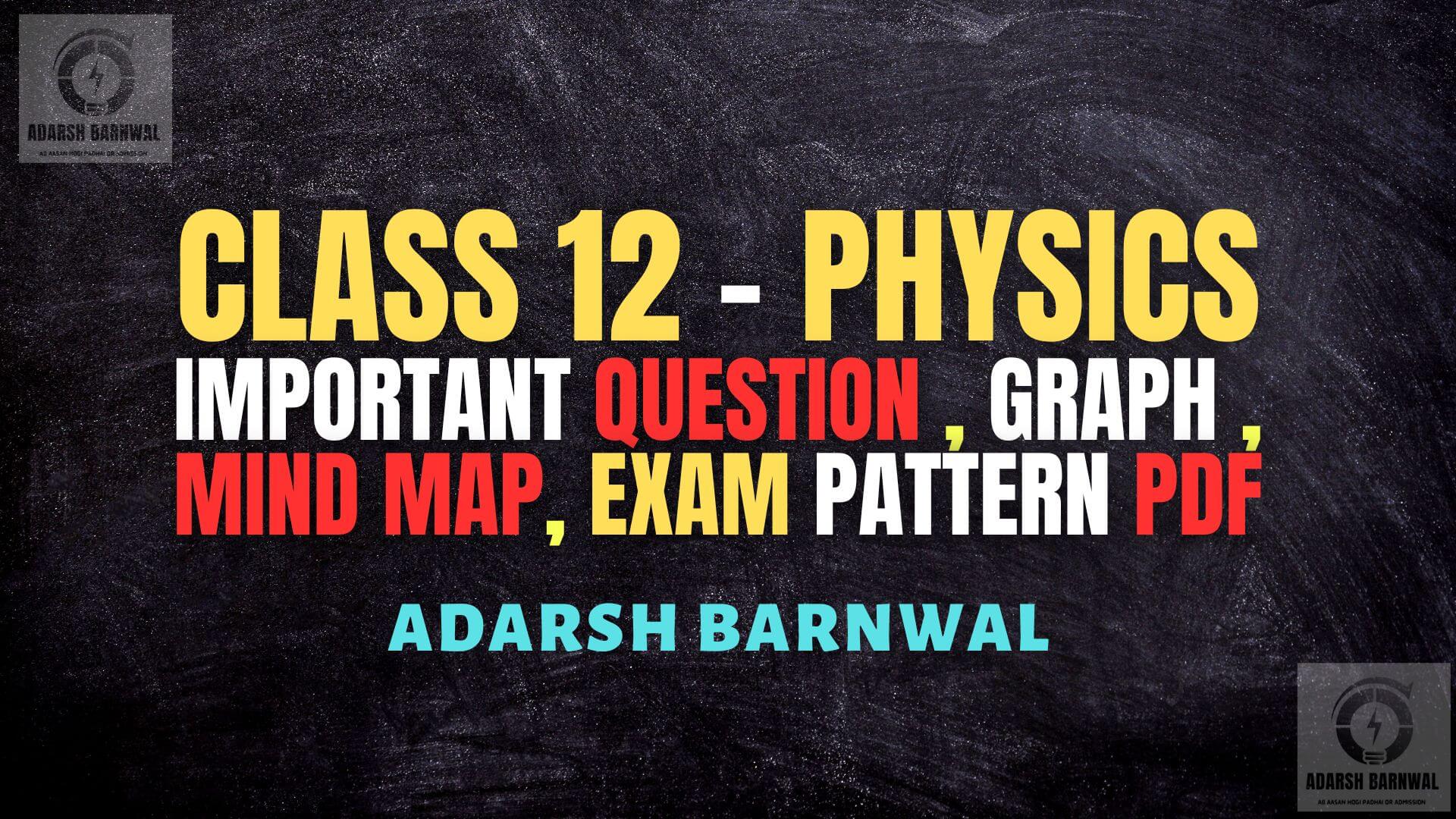 Class 12 Physics Important Question , Mind map , Derivation , Ncert , Graphs Pdf 2023-2024 by adarsh barnwal