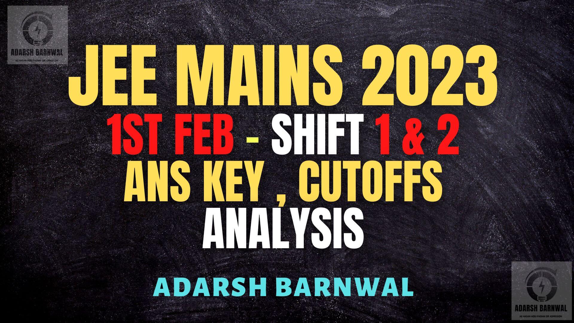 Jee Mains 2023 February 1 shift 1 & Shift 2 analysis ,Answer key , Expected cutoffs