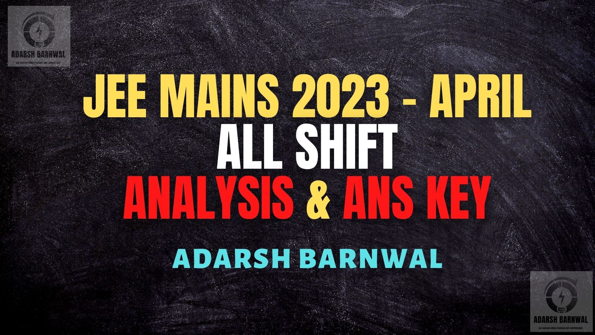 Jee mains 2023 April all shift Analysis , Answer key , Rank vs marks vs Percentile