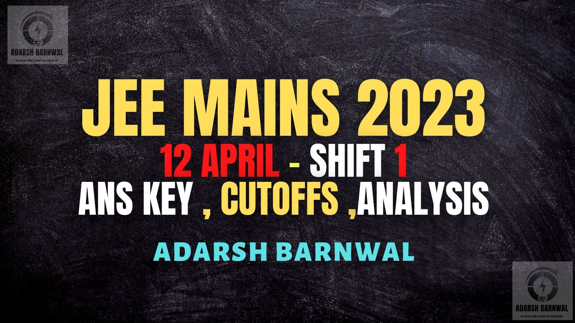 Jee Mains 2023 April 12 shift 1 analysis ,Answer key , Expected cutoffs , Question paper with Solution