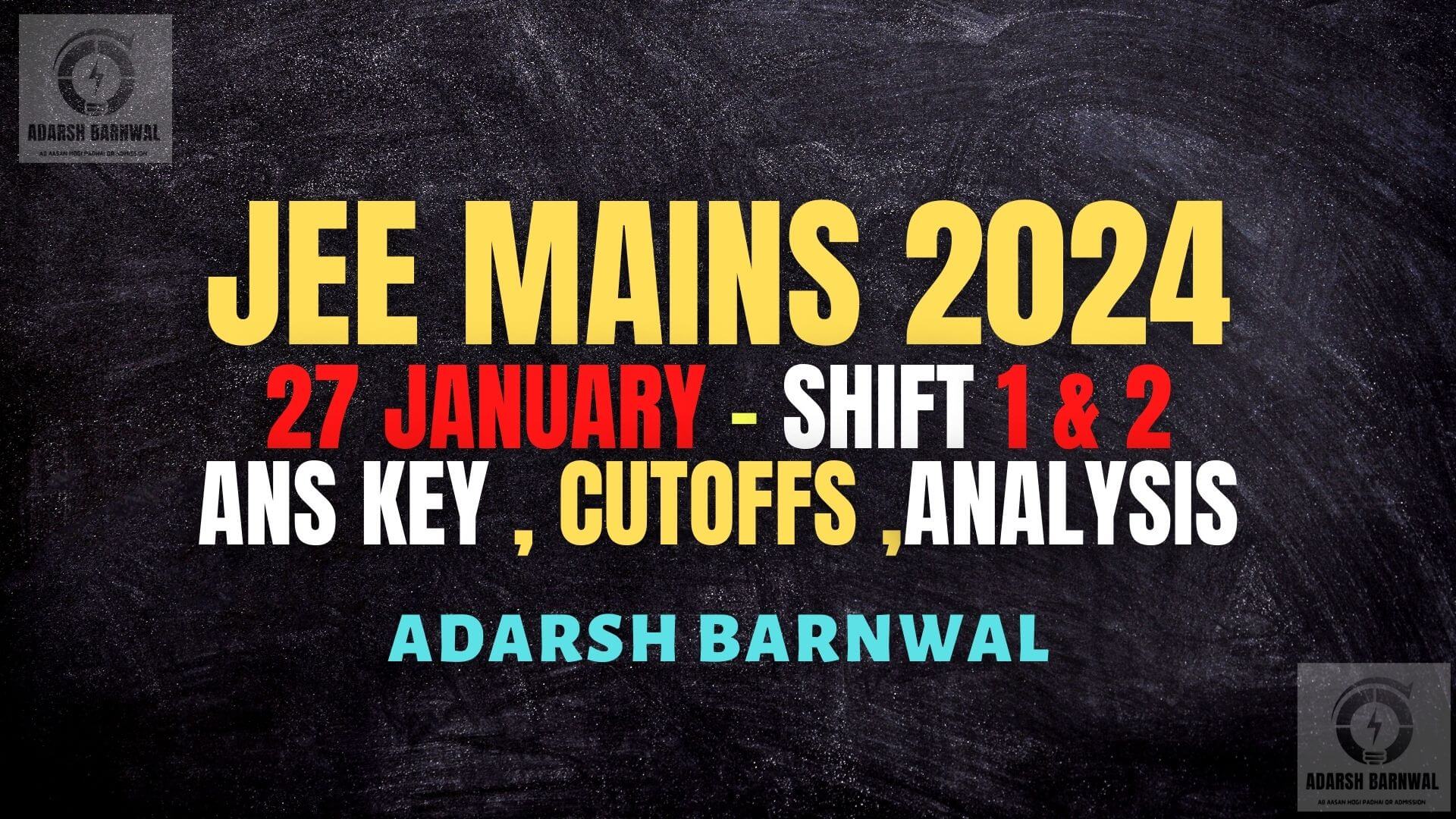 Jee Mains 2024 January 27 shift 1 & Shift 2 analysis ,Answer key , Expected cutoffs , Question paper with Solution