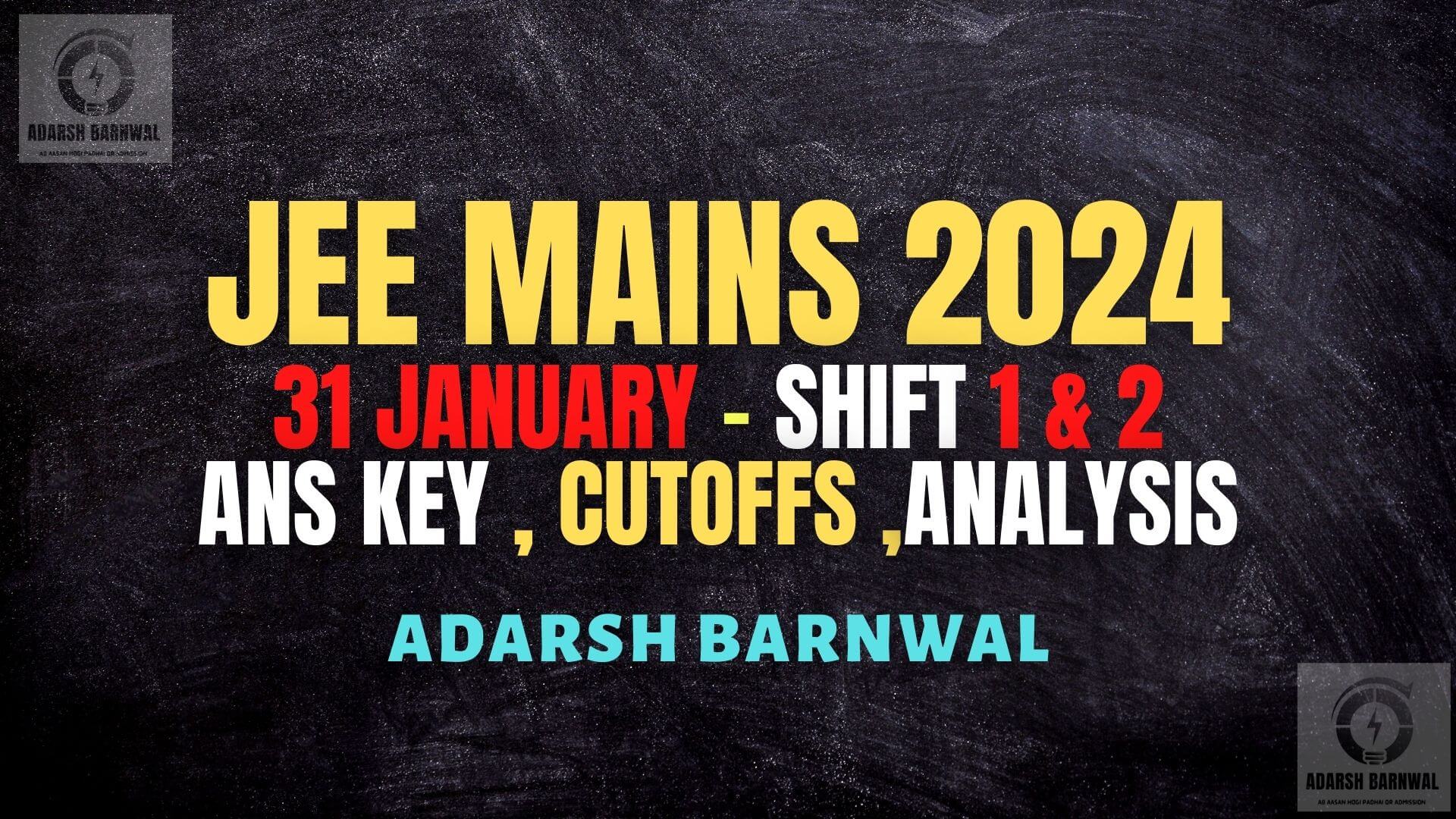 Jee Mains 2024 January 31 shift 1 & Shift 2 analysis ,Answer key , Expected cutoffs , Question paper with Solution