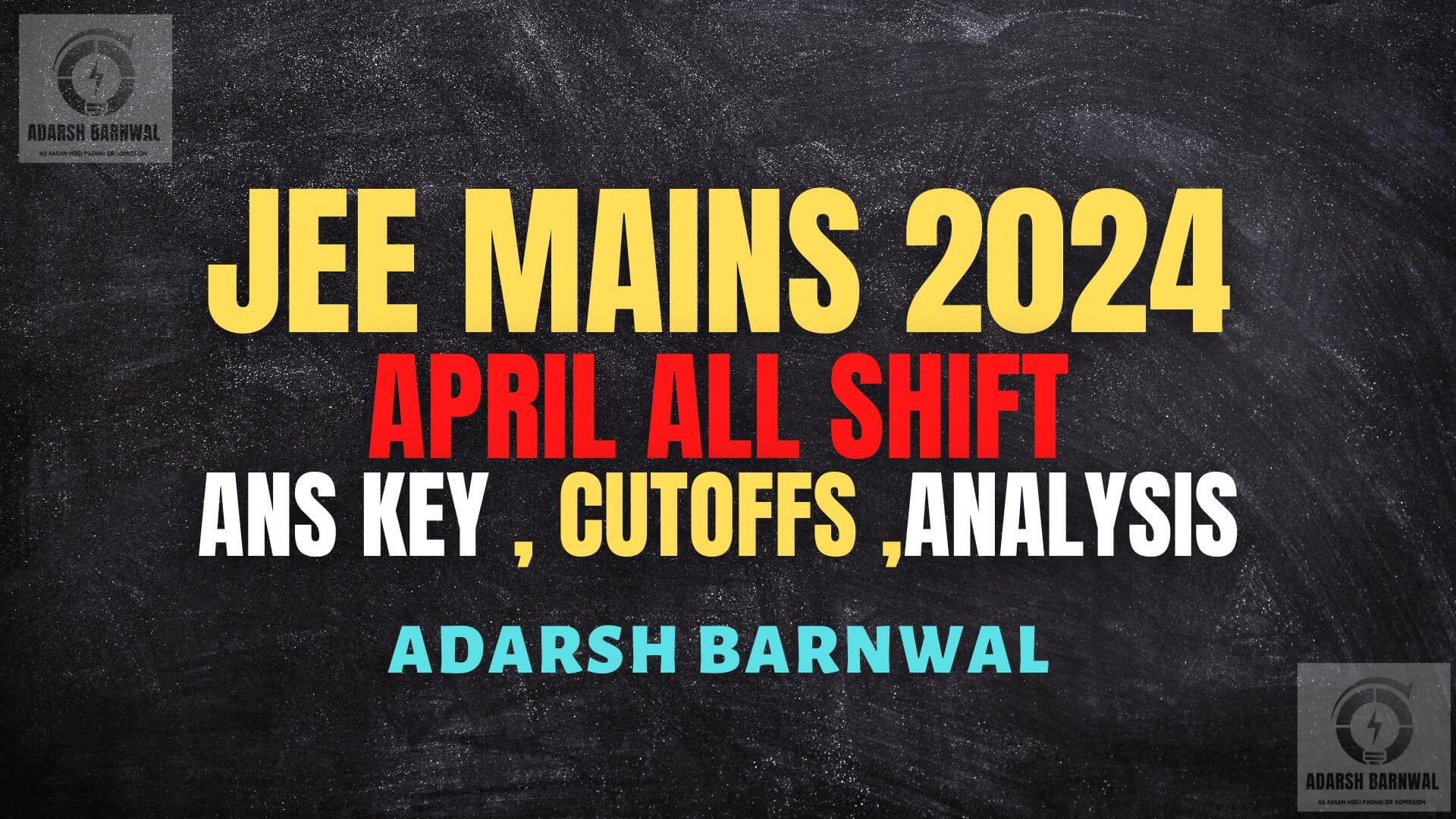 Jee Mains 2024 April All Shift Analysis , Answer key , Cutoff , Toughness, Marks vs Rank vs Percentile