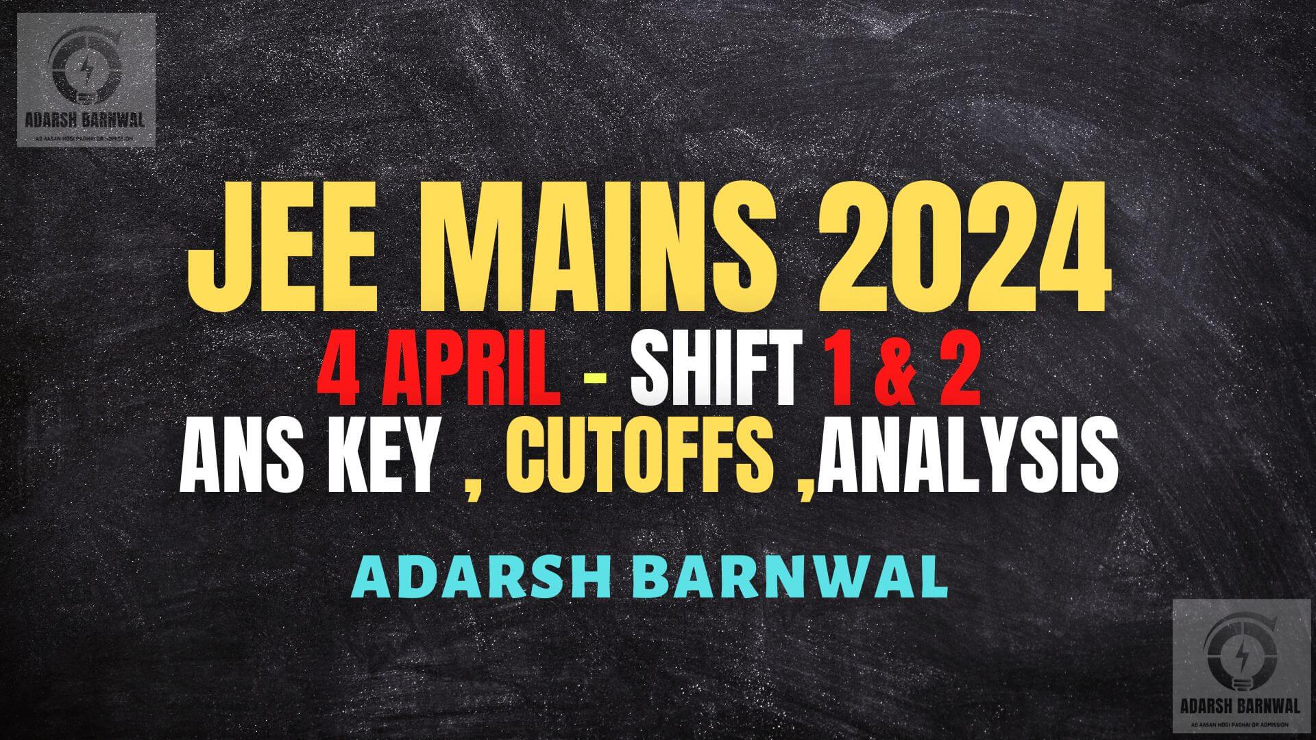 Jee Mains 2024 April 4 shift 1 & Shift 2 analysis ,Answer key , Expected cutoffs , Question paper with Solution