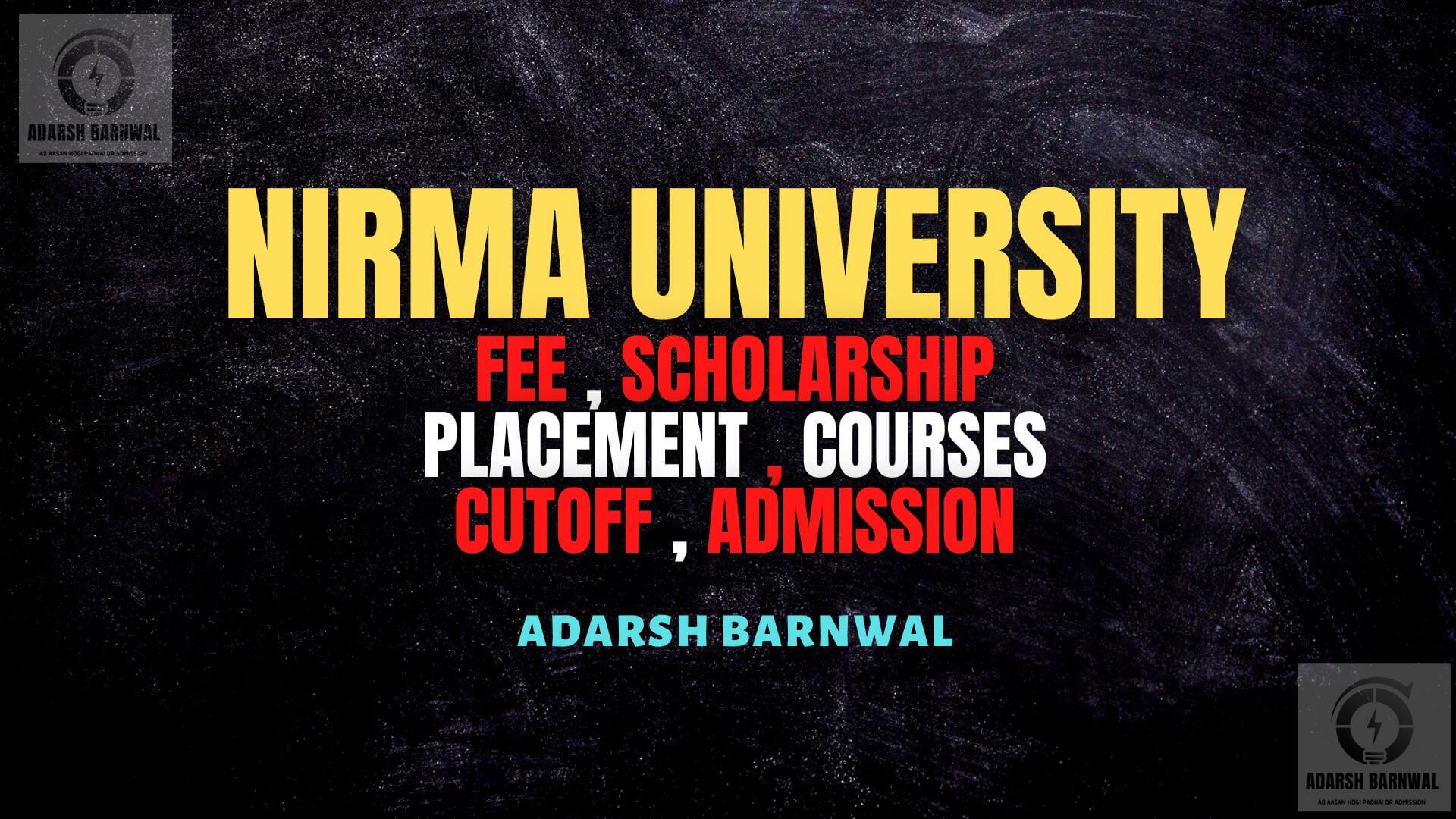 Nirma University : Admission , Ranking , Fees , Placement , Courses , Campus , Cutoff 2024 - 2025