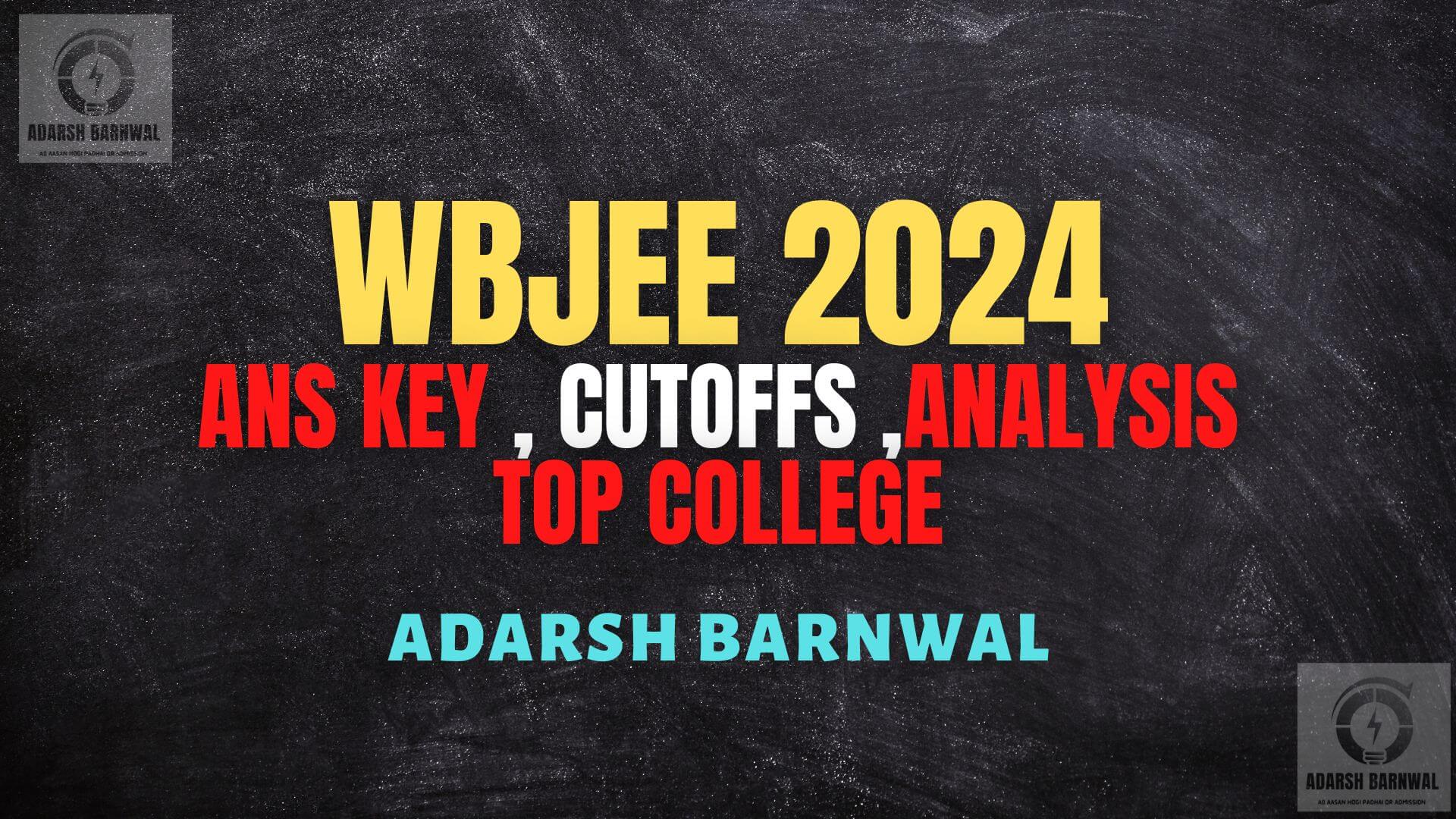 Wbjee 2024 Analysis , Answer Key , Question Paper , cutoff , Top College , Counselling & Result