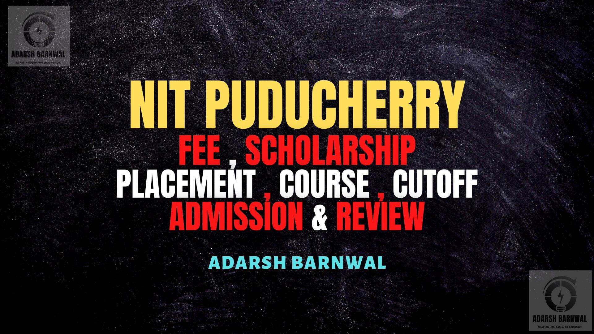 NIT Puducherry : Cutoff , Placement , Ranking , Courses , Admission , Fees 2024-2025