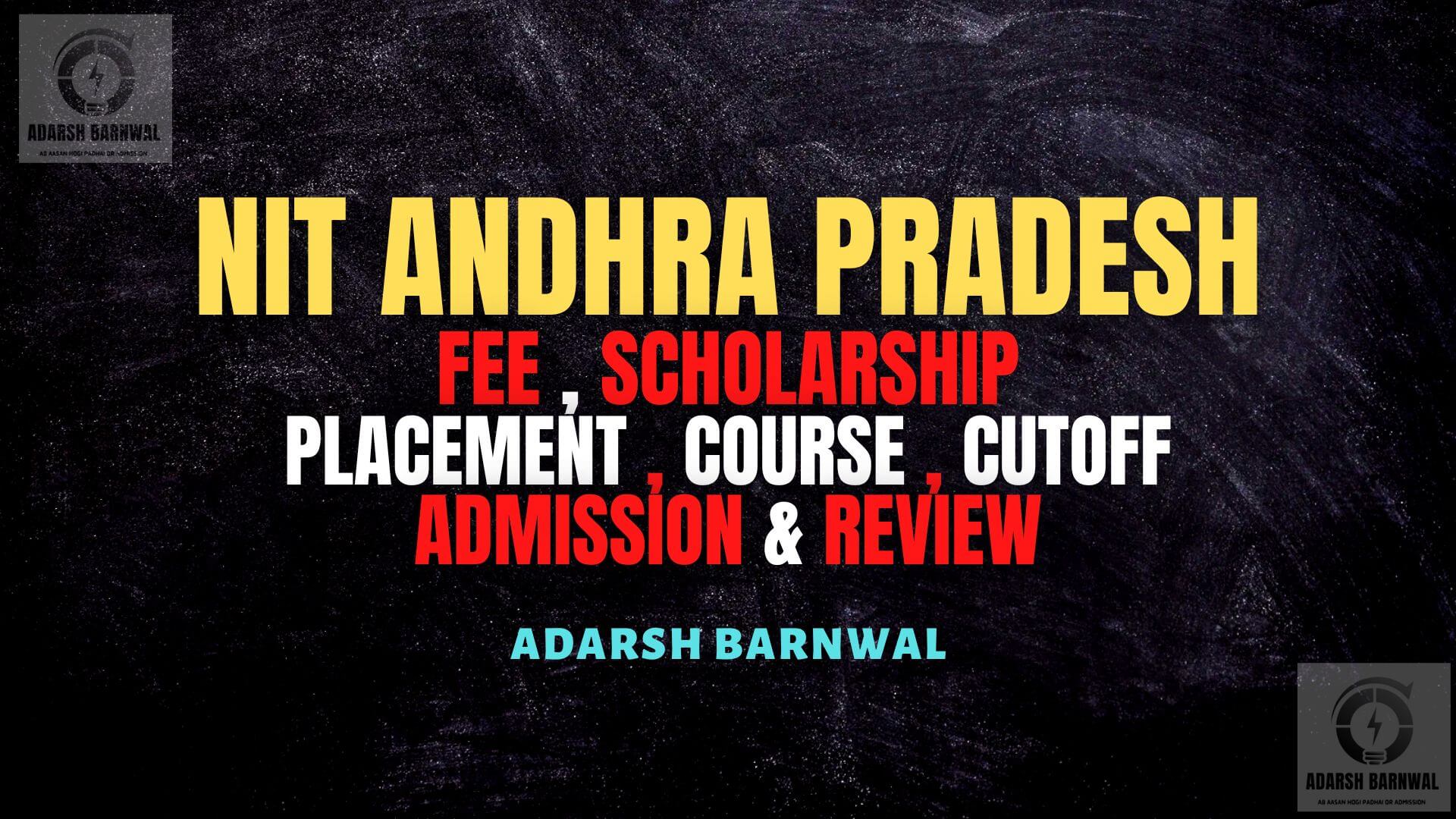 NIT Andhra Pradesh : Cutoff , Placement , Ranking , Courses , Admission , Fees 2024-2025