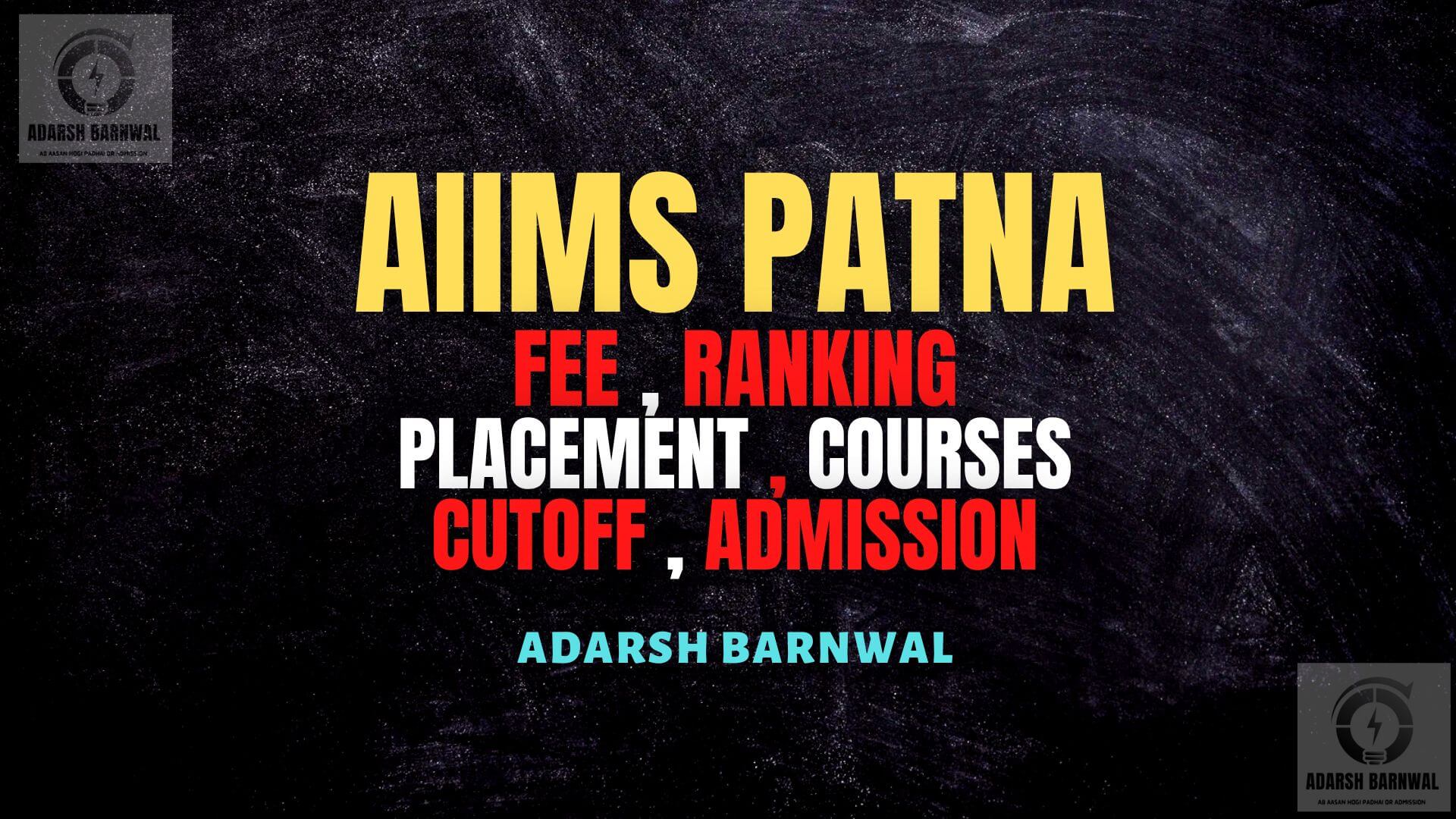 AIIMS Patna : Cutoff , Placement , Courses , Fees , Admission , Ranking , NEET , Top Medical College