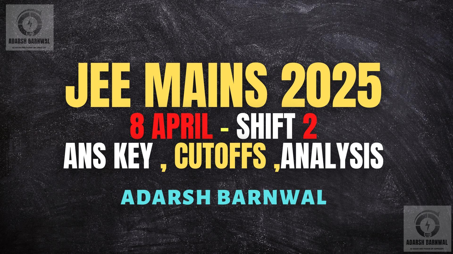 Jee Mains 2025 April 8 Evening Shift 2 analysis ,Answer key , Expected cutoffs , Question paper with Solution