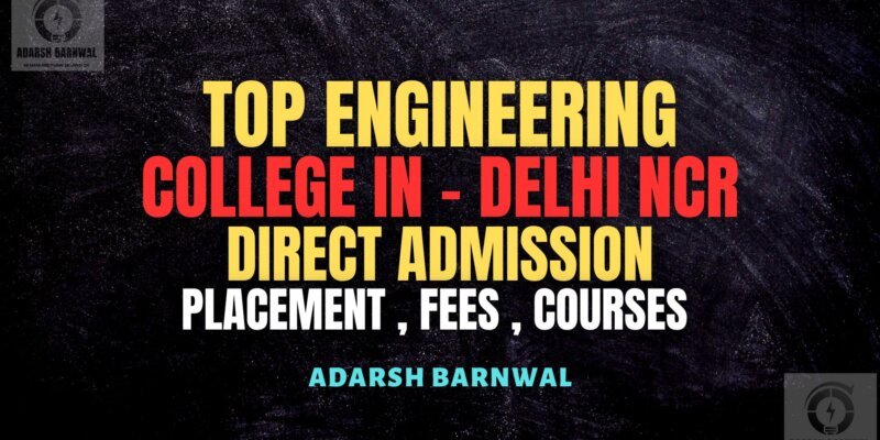 Top Engineering Colleges in Delhi NCR & Noida with Direct Admission, Fees & Placements 2025-26