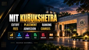 NIT Kurukshetra : Cutoff, Fees, Placement, Ranking, Courses, Admission