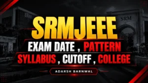 SRMJEEE 2027-2028 : New Exam pattern , Dates Out , Syllabus , Cutoff , Colleges , Admission